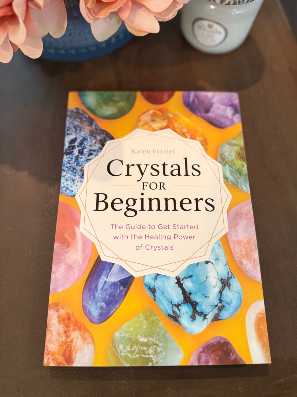 Crystals for Beginners by Karen Frazier